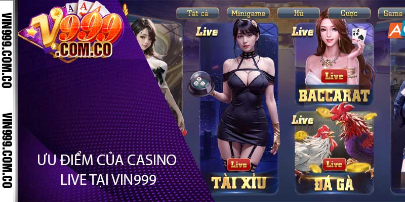 Ưu điểm của Casino Live tại Vin999