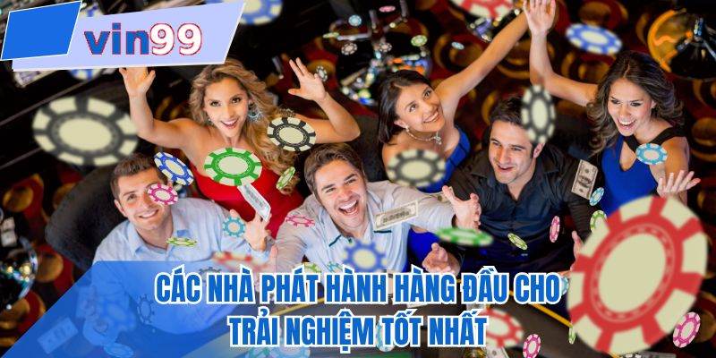 Các nhà phát hành hàng đầu cho trải nghiệm tốt nhất