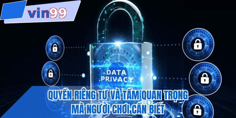 Quyền riêng tư và tầm quan trọng mà người chơi cần biết
